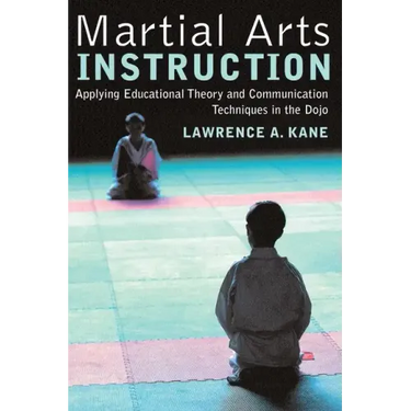 Martial Arts Instruction: Applying Educational Theory and Communication Techniques in the Dojo