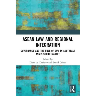 ASEAN Law and Regional Integration: Governance and the Rule of Law in Southeast Asia's Single Market