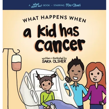 What Happens When a Kid Has Cancer: A Book about Childhood Cancer for Kids