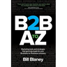 B2B A To Z: Marketing Tools and Strategies That Generate Leads For Business-To-Business Companies