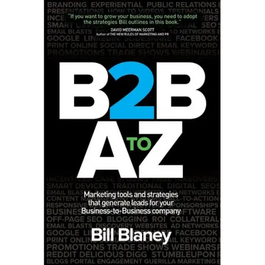 B2B A To Z: Marketing Tools and Strategies That Generate Leads For Business-To-Business Companies