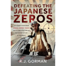 Defeating the Japanese Zeros: Lieutenant Commander John S. 'Jimmie' Thach: One U.S. Navy Pilot and His Part in the Victory in the Pacific