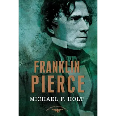 Franklin Pierce: The American Presidents Series: The 14th President, 1853-1857