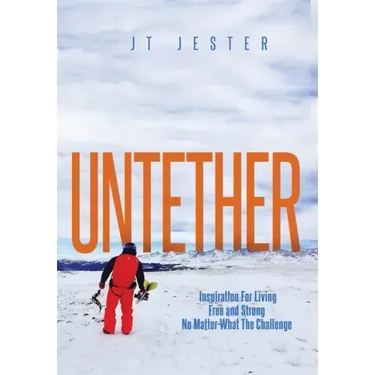 Untether: Inspiration for Living Free and Strong No Matter What the Challenge