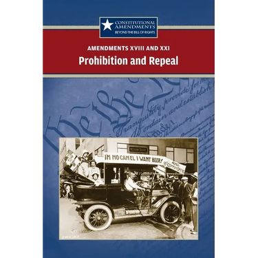 Amendments XVIII and XXI: Prohibition and Repeal