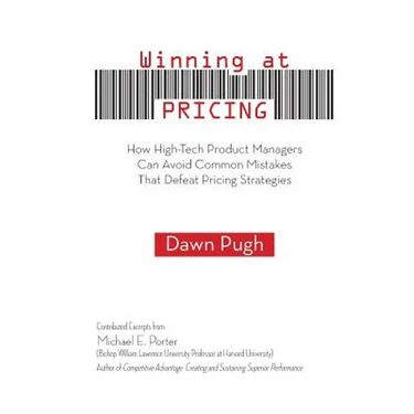 Winning at Pricing: How High-Tech Product Managers Can Avoid Common Mistakes That Defeat Pricing Strategies