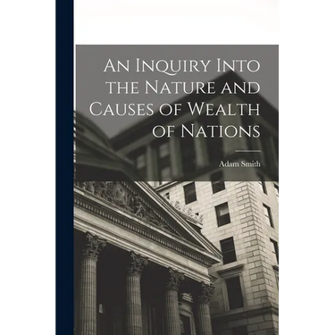 An Inquiry Into the Nature and Causes of Wealth of Nations