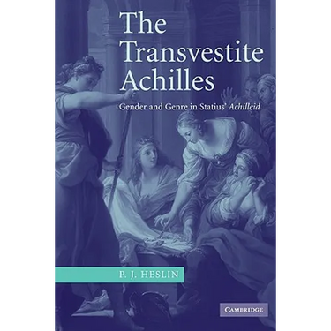 The Transvestite Achilles: Gender and Genre in Statius' Achilleid