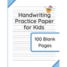 Handwriting Practice Paper for Kids: 100 Blank Pages of Kindergarten Writing Paper with Wide Lines