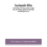 Encyclopaedia Biblica: A Critical Dictionary Of The Literary, Political, And Religious History, The Archaeology, Geography, And Natural History Of The