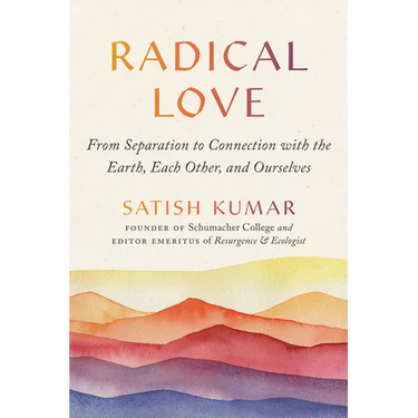 Radical Love: From Separation to Connection with the Earth, Each Other, and Ourselves