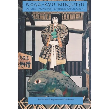 Koga-ryu Ninjutsu: Ancient Principles, Modern Applications