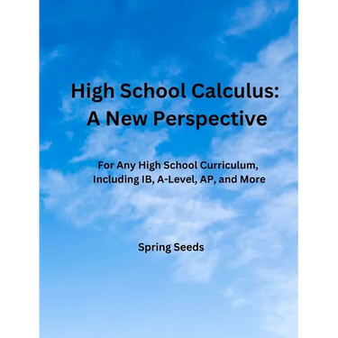 High School Calculus: A New Perspective: For Any High School Curriculum, Including IB, A-Level, AP, and More