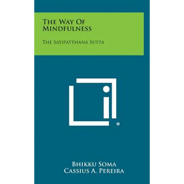 The Way of Mindfulness: The Satipatthana Sutta
