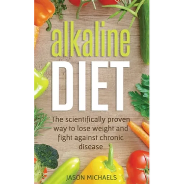 Alkaline Diet: The Scientifically Proven Way to Lose Weight and Fight Against Chronic Disease