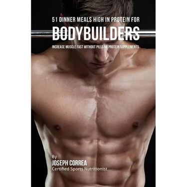 51 Bodybuilder Dinner Meals High in Protein: Increase Muscle Fast Without Pills or Protein Supplements