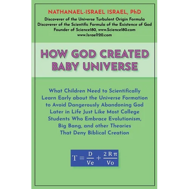 How God Created Baby Universe: What Children Must Scientifically Learn Early about the Universe Formation to Avoid Dangerously Abandoning God Later in