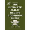Mre Recipes: The Ultimate M.R.E Recipe Cookbook and Guide
