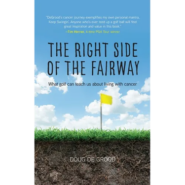 The Right Side of the Fairway: What golf can teach us about living with cancer