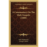 A Commentary On The Holy Gospels (1888)