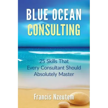 Blue Ocean Consulting: 25 Skills Every Consultant Should Absolutely Master