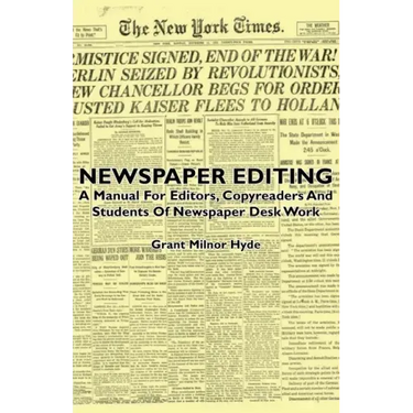Newspaper Editing - A Manual For Editors, Copyreaders And Students Of Newspaper Desk Work