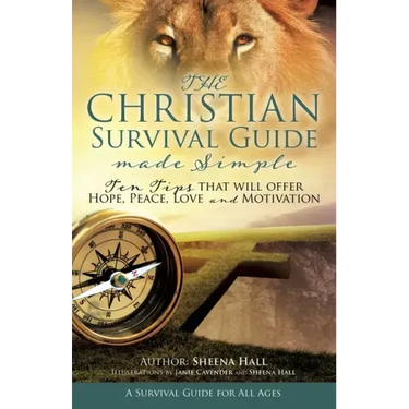 The Christian Survival Guide Made Simple: Ten Tips that will offer Hope, Peace, Love and Motivation