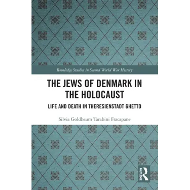The Jews of Denmark in the Holocaust: Life and Death in Theresienstadt Ghetto