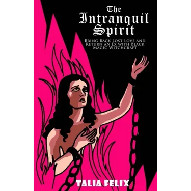 The Intranquil Spirit: Bring Back Lost Love and Return an Ex with Black Magic Witchcraft