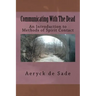 Communicating With The Dead: An Introduction To Methods Of Spirit Contact