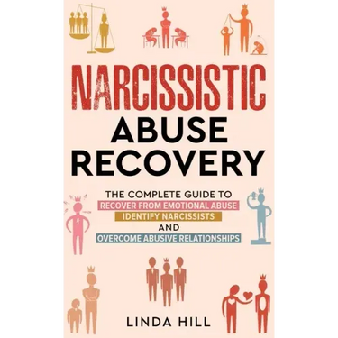 Narcissistic Abuse Recovery: The Complete Guide to Recover From Emotional Abuse, Identify Narcissists, and Overcome Abusive Relationships