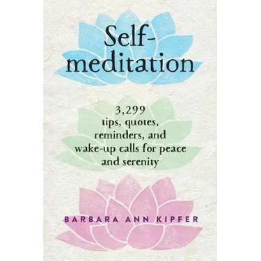 Self-Meditation: 3,299 Tips, Quotes, Reminders, and Wake-Up Calls for Peace and Serenity