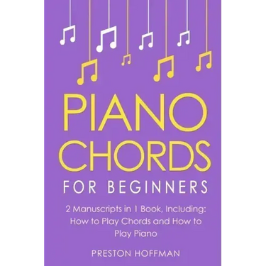 Piano Chords: For Beginners - Bundle - The Only 2 Books You Need to Learn Chords for Piano, Piano Chord Theory and Piano Chord Progressions Today