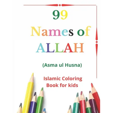 99 Names of Allah: Asma ul Husna, Islamic Coloring Book for kids to Learn and Memorize Names of Allah in Arabic, with English Translitera
