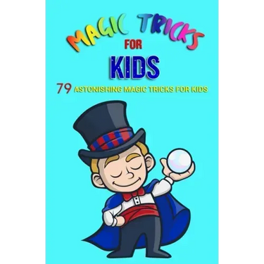 Magic Tricks For Kids: 79 Astonishing Magic Tricks For Kids (With Illustrations)