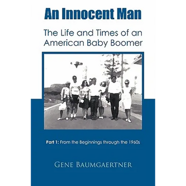 An Innocent Man the Life and Times of an American Baby Boomer: Part 1 from the Beginnings Through the 1960s
