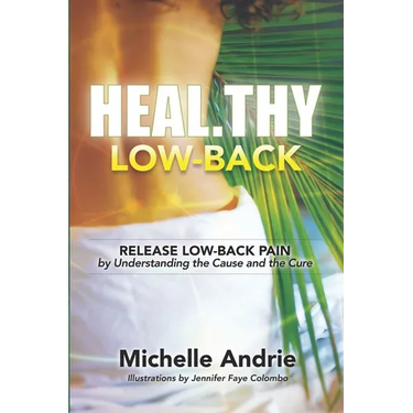 Heal.thy Low-Back: Release Low-Back Pain by Understanding the Cause and the Cure