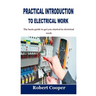 Practical Introduction to Electrical Work: The basic guide to get you started in electrical work