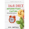 16: 8 DIET: Intermittent Fasting For Women Over 50