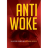 Anti - Woke: Selected Essays by Brendan O'Neill