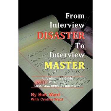 From Interview Disaster to Interview Master: A Headhunter's Guide To Avoiding CRASH AND BURN Job Interviews