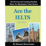 Ace the IELTS: IELTS General Module - How to Maximize Your Score (3rd edition)