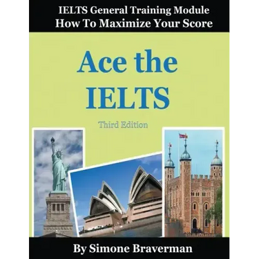 Ace the IELTS: IELTS General Module - How to Maximize Your Score (3rd edition)
