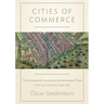 Cities of Commerce: The Institutional Foundations of International Trade in the Low Countries, 1250-1650