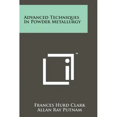 Advanced Techniques In Powder Metallurgy