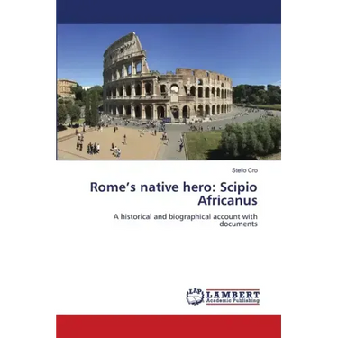 Rome's native hero: Scipio Africanus