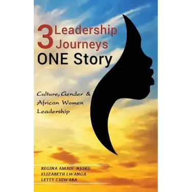 3 Leadership Journeys, One Story: Culture, Gender, & African Women Leadership