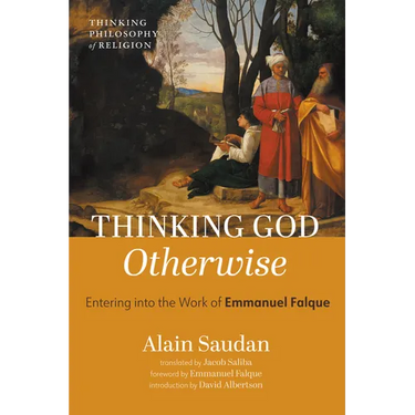 Thinking God Otherwise: Entering Into the Work of Emmanuel Falque
