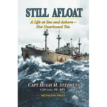 Still Afloat-A Life at Sea and Ashore--Not Overboard Yet
