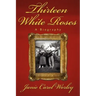 Thirteen White Roses: A Biography